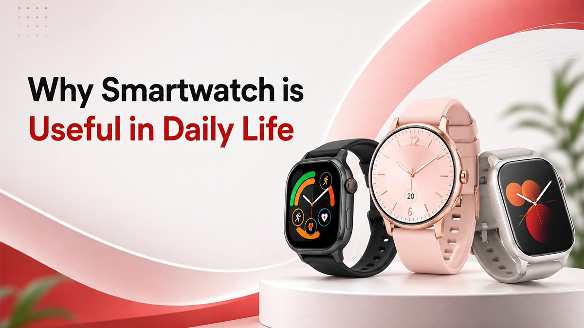 Why Smartwatch is Useful in Daily Life